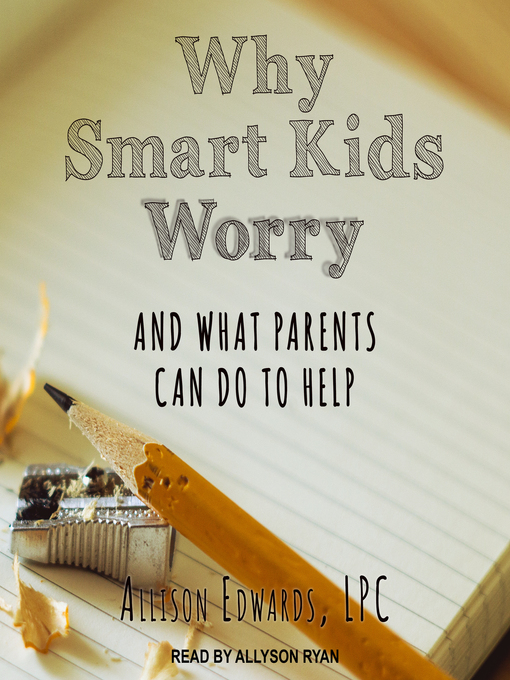 Title details for Why Smart Kids Worry by Allison Edwards - Available